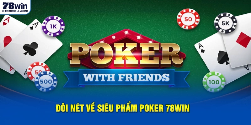 Đôi nét về siêu phẩm Poker 78Win